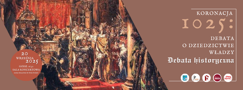 Grafika zapowiadająca wydarzenie „Debata historyczna – Koronacja 1025: debata o dziedzictwie władzy”, które odbędzie się 20 września 2025 roku o godzinie 16:30 w Sali Koncertowej Domu Polonii w Pułtusku. Tło grafiki przedstawia obraz koronacji władcy w otoczeniu dworzan i duchowieństwa. Po prawej stronie na dole znajdują się logotypy organizatorów i patronów medialnych.