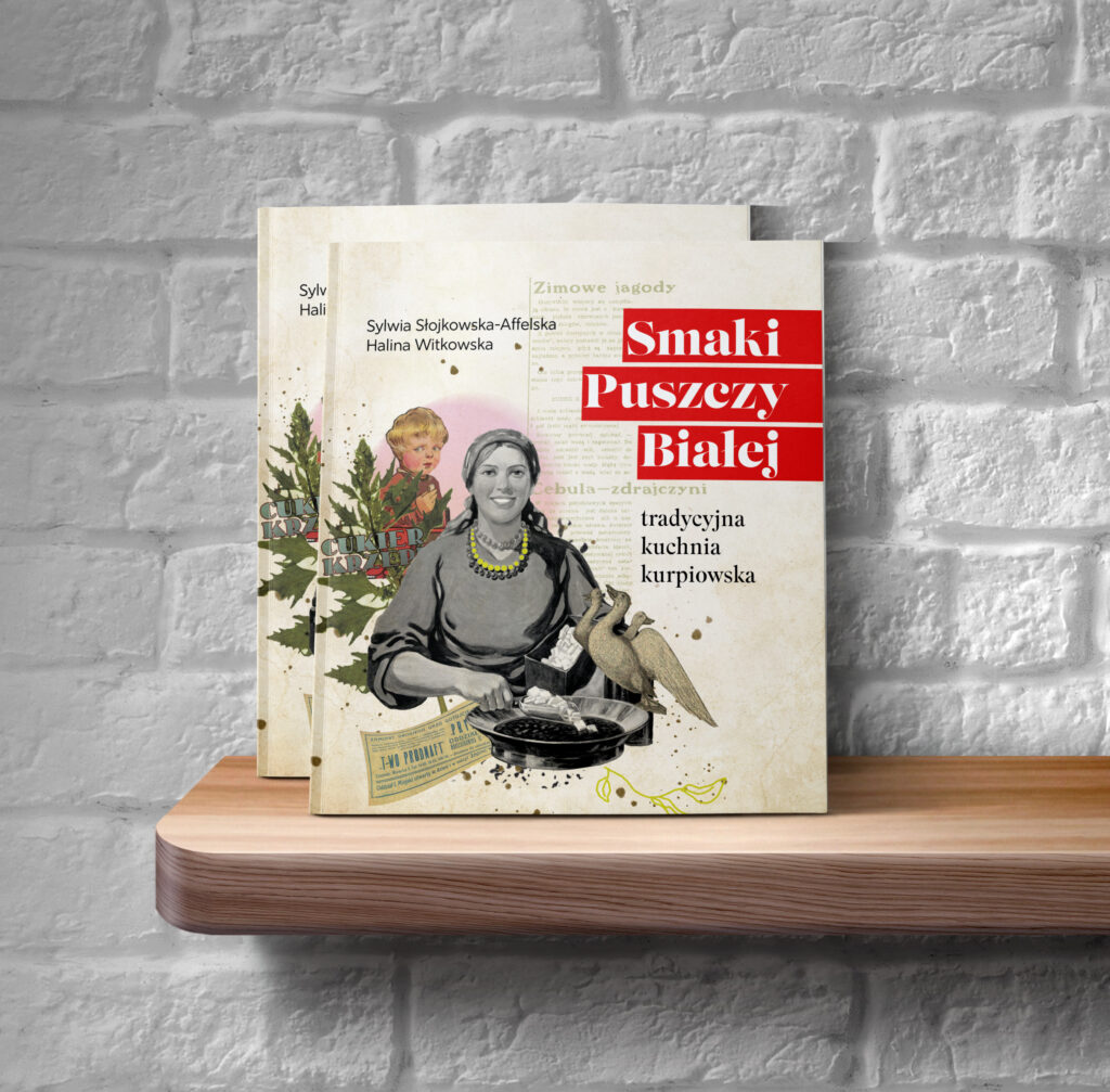 Zdjęcie publikacji Smaki Puszczy Białej - tradycyjna kuchnia kurpiowska autorstwa Sylwii Słojkowskiej-Affelskiej i Haliny Witkowskiej