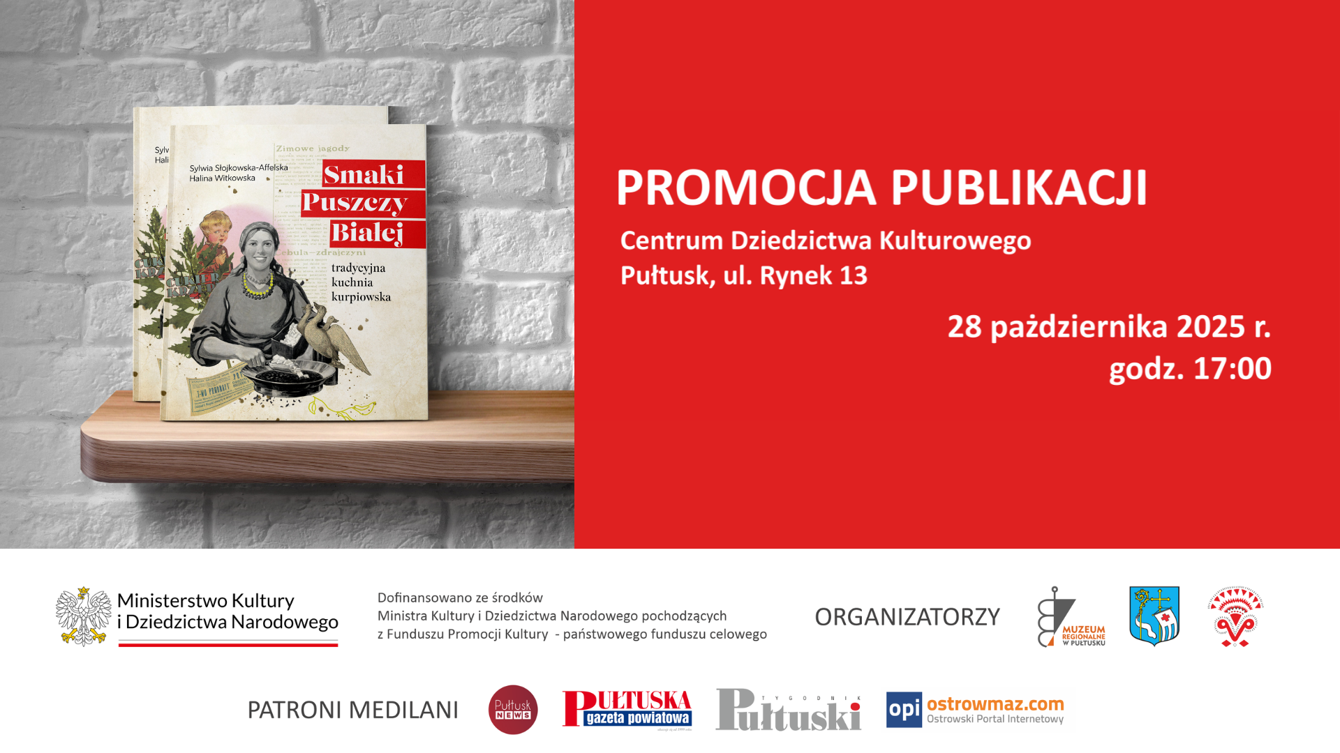 Grafika promująca wydarzenie „Promocja publikacji”. Po lewej stronie znajduje się zdjęcie książki „Smaki Puszczy Białej. Tradycyjna kuchnia kurpiowska” autorstwa Sylwii Słojkowskiej-Affelskiej i Haliny Witkowskiej. Po prawej stronie na czerwonym tle widnieje informacja: „PROMOCJA PUBLIKACJI Centrum Dziedzictwa Kulturowego, Pułtusk, ul. Rynek 13 28 października 2025 r., godz. 17:00”. Na dole umieszczono logotypy Ministerstwa Kultury i Dziedzictwa Narodowego, organizatorów (Muzeum Regionalne w Pułtusku, Gmina Pułtusk, Stowarzyszenie Puszcza Biała – Moja Mała Ojczyzna) oraz patronów medialnych.