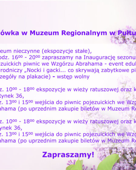 Plakat informacyjny Muzeum Regionalnego w Pułtusku – Majówka 2026. Grafika z fioletowym motywem bzu w tle przedstawia harmonogram pracy Muzeum Regionalnego w Pułtusku podczas weekendu majowego (1–3 maja). Treść harmonogramu: 1 maja: Stałe ekspozycje Muzeum są nieczynne. Godz. 16:00 – 20:00 Inauguracja sezonu zwiedzania pojezuickich piwnic we Wzgórzu Abrahama. Wydarzenie edukacyjno-przyrodnicze pt. „Nocki i gacki… co skrywają zabytkowe piwnice”. Wstęp wolny. 2 maja Godz. 10:00 – 18:00: Otwarte ekspozycje w wieży ratuszowej oraz kamienicy przy ul. Rynek 36. Godz. 13:00 i 15:00 Wejścia do piwnic pojezuickich (wymagany wcześniejszy zakup biletów w Muzeum Regionalnym). 3 maja Godz. 10:00 – 18:00: Otwarte ekspozycje w wieży ratuszowej oraz kamienicy przy ul. Rynek 36. Godz. 13:00 i 15:00 Wejścia do piwnic pojezuickich (wymagany wcześniejszy zakup biletów w Muzeum Regionalnym). Na dole plakatu znajduje się napis: „Zapraszamy!” oraz logotyp Muzeum Regionalnego w Pułtusku w lewym górnym rogu.